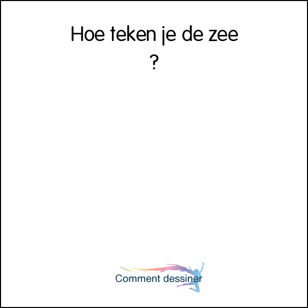 Hoe teken je de zee